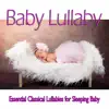Baby Lullaby Essential Classical Lullabies for Sleeping Baby album lyrics, reviews, download