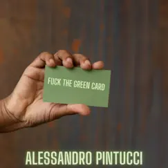 F**k The Green Card - Single by Alessandro Pintucci album reviews, ratings, credits