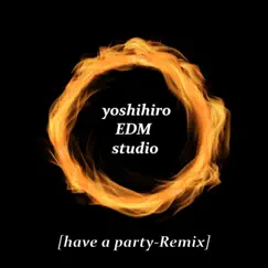 Have a Party (Remix) - Single by Yoshihiro EDM studio album reviews, ratings, credits