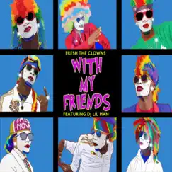 With My Friends (feat. Fresh The Clowns) - Single by DJ Lilman album reviews, ratings, credits