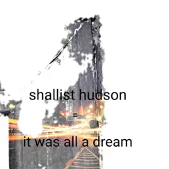 It was all a dream (feat. Bumbull bee productions) - Single by Shallist Hudson album reviews, ratings, credits