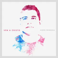 Ven a Cristo - Single by Chepe Mendoza album reviews, ratings, credits