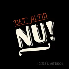 Det' Altid Nu! (feat. Jes Holtsø & Morten Wittrock) by Holtsø & Wittrock album reviews, ratings, credits