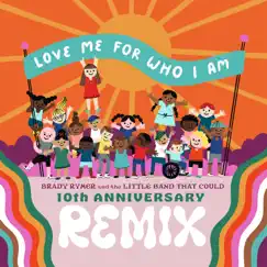 Love Me for Who I Am (10th Anniversary Remix) - EP by Brady Rymer and the Little Band That Could album reviews, ratings, credits