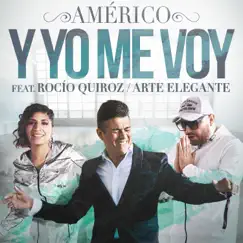 Y Yo Me Voy (feat. Rocío Quiroz & Arte Elegante) - Single by Américo album reviews, ratings, credits