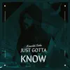 Just Gotta Know (Fast Tempo Remix) - Single album lyrics, reviews, download