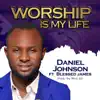 Worship Is My Life (feat. Blessed James) - Single album lyrics, reviews, download