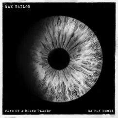 Fear of a Blind Planet (feat. DJ Fly) [DJ Fly Remix] - Single by Wax Tailor album reviews, ratings, credits