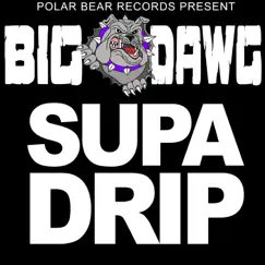 Supa Drip - Single by Big Dawg album reviews, ratings, credits