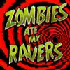 Zombies Ate My Ravers - Single album lyrics, reviews, download