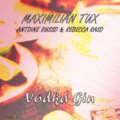 Vodka Gin - Single by Maximilian Tux, Antoine Russo & Rebecca Raso album reviews, ratings, credits