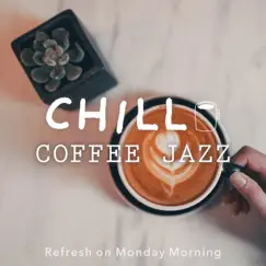 Chill Coffee Jazz-Refresh on Monday Morning- by Relax α Wave & Cafe lounge Jazz album reviews, ratings, credits