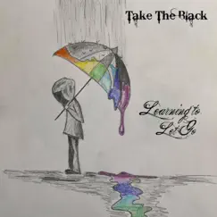 Learning to Let Go - Single by Take The Black album reviews, ratings, credits