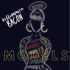Models - Single by Billionaire Bacon album reviews, ratings, credits