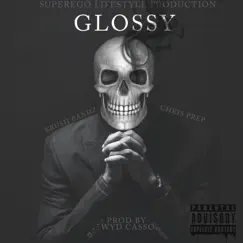 Glossy (feat. Chris Prep & WYD Casso) Song Lyrics