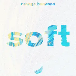 Soft - Single by Orange Bananas album reviews, ratings, credits