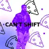 Can't Shift - Single album lyrics, reviews, download