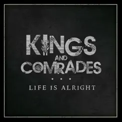 Life is Alright - Single by Kings and Comrades album reviews, ratings, credits