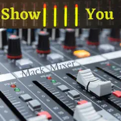 Show You - Single by Mack Mixer album reviews, ratings, credits