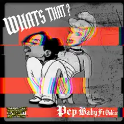 What's That (feat. Oskiee) - Single by Pep baby album reviews, ratings, credits