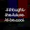 I Thought the Future'd Be Cool - Single album lyrics, reviews, download