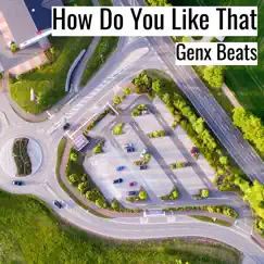 How Do You Like That - Single by Genx Beats album reviews, ratings, credits