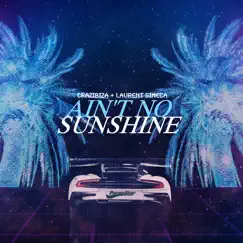 Ain't No Sunshine - Single by Crazibiza & Laurent Simeca album reviews, ratings, credits