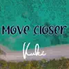 Move Closer - Single album lyrics, reviews, download