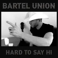 Hard To Say Hi - Single by Bartel Union album reviews, ratings, credits