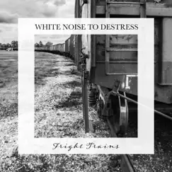 Fright Trains: White Noise to Destress by Carl Brooks album reviews, ratings, credits