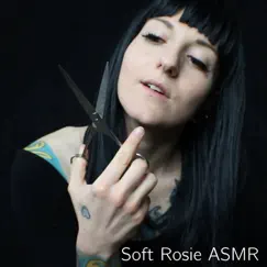 A.S.M.R. Scissor Snipping Tingles by Soft Rosie ASMR album reviews, ratings, credits