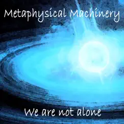 We Are Not Alone - EP by Metaphysical Machinery album reviews, ratings, credits