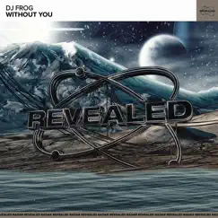 Without You - Single by DJ Frog & Revealed Recordings album reviews, ratings, credits