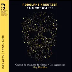 Rodolphe Kreutzer: La mort d'Abel by Les Agrémens, Guy van Waas & Chœur de Chambre de Namur album reviews, ratings, credits