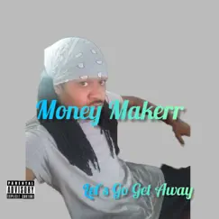 Lets Go Get Away - Single by Money Makerr album reviews, ratings, credits