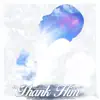 Thank Him (feat. Jus Jaz) - Single album lyrics, reviews, download