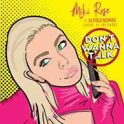 Don't Wanna Talk (feat. Alfred Nomad & Jay Cass) - Single by Miki Rose album reviews, ratings, credits
