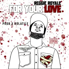 For Your Love (feat. Reggie Royale) Song Lyrics