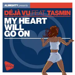 Almighty Presents: My Heart Will Go On (feat. Tasmin) - Single by Déjà Vu album reviews, ratings, credits
