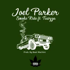 Smoke Ride (feat. Tswyza) - Single by Joel Parker album reviews, ratings, credits