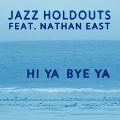 Hi Ya Bye Ya (feat. Nathan East) Song Lyrics