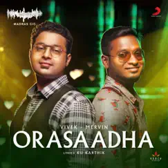 Orasaadha (Madras Gig) - Single by Vivek - Mervin album reviews, ratings, credits