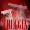 Thuggin - Single album lyrics, reviews, download