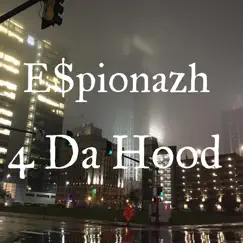 4 Da Hood - Single by E$pionazh album reviews, ratings, credits