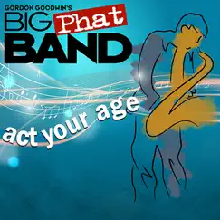 Act Your Age by Gordon Goodwin's Big Phat Band album reviews, ratings, credits