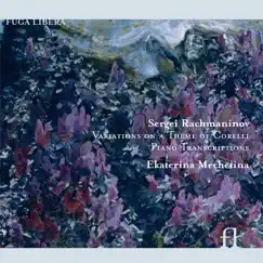 Rachmaninov: Variations on a Theme of Corelli & Piano Transcriptions by Ekaterina Mechetina album reviews, ratings, credits