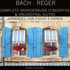 Bach - Reger: Complete Brandenburg Concertos & Orchestral Suites Arranged for Piano 4 Hands by Claudio Colombo album reviews, ratings, credits