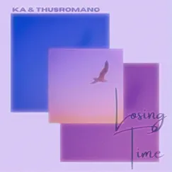 Losing Time (feat. ThusRomano) - Single by KA album reviews, ratings, credits