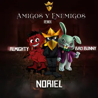 Amigos y Enemigos (Remix) [feat. Bad Bunny & Almighty] - Single by Noriel album download