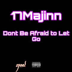 Dont Be Afraid To Let Go - Single by 17Majinn album reviews, ratings, credits